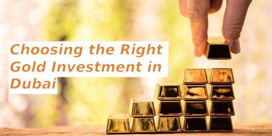 How to Choose the Right Gold Investment in Dubai?