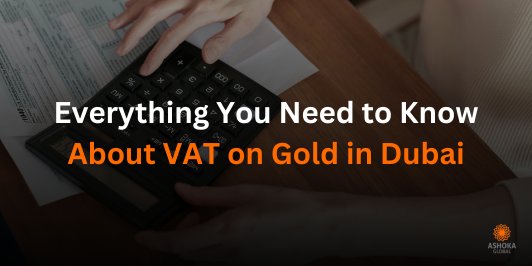 Everything You Need to Know About VAT on Gold in Dubai